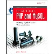 Practical PHP and MySQL Building Eight Dynamic Web Applications by Bacon, Jono, 9780132239974