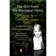 The Girl from the Metropol Hotel by Petrushevskaya, Ludmilla; Summers, Anna, 9780143129974