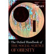 The Oxford Handbook of the Social Science of Obesity by Cawley, John, 9780199359974