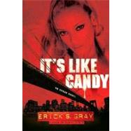 It's Like Candy An Urban Novel by Gray, Erick S., 9780312349974
