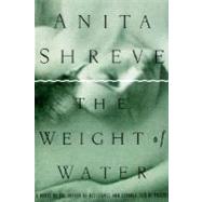 The Weight of Water A Novel Tag - Author of Resistance and Strange Fits of Passion by Shreve, Anita, 9780316789974