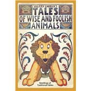 Tales of Wise and Foolish Animals Retellings of Traditional Fables by Carrick, Valery, 9780486219974