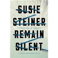 Remain Silent A Manon Bradshaw Novel by Steiner, Susie, 9780525509974