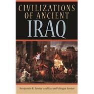Civilizations of Ancient Iraq by Foster, Benjamin R.; Foster, Karen Polinger, 9780691149974