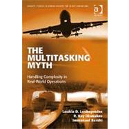 The Multitasking Myth: Handling Complexity in Real-World Operations by Loukopoulos,Loukia D., 9780754679974
