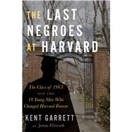 The Last Negroes at Harvard by Garrett, Kent; Ellsworth, Jeanne, 9781328879974