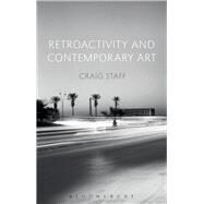 Retroactivity and Contemporary Art by Staff, Craig, 9781350009974