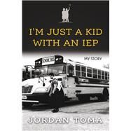 I'm Just A Kid With An IEP by Toma, Jordan, 9781667839974