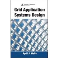 Grid Application Systems Design by Wells; April J., 9780849329975