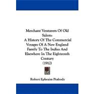 Merchant Venturers of Old Salem : A History of the Commercial Voyages of A New England Family to the Indies and Elsewhere in the Eighteenth Century (19 by Peabody, Robert Ephraim, 9781104339975
