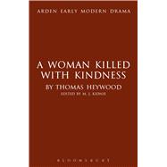 A Woman Killed With Kindness by Heywood, Thomas; Kidnie, M.J.; McMullan, Gordon; Jowett, John; Gossett, Suzanne, 9781408129975