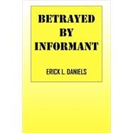 Betrayed By Informant by Daniels, Erick L., 9781432719975