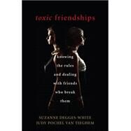 Toxic Friendships Knowing the Rules and Dealing with the Friends Who Break Them by Degges-white, Suzanne; Van Tieghem, Judy Pochel, 9781442239975