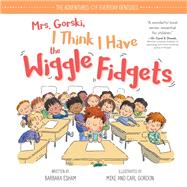 Mrs. Gorski, I Think I Have the Wiggle Fidgets by Esham, Barbara; Gordon, Mike, 9781492669975