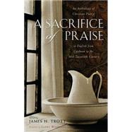 A Sacrifice of Praise by Trott, James H.; Woiwode, Larry, 9781630269975