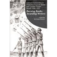 Literary Censorship in Francisco Franco's Spain and Getulio Vargas' Brazil, 1936-1945 Burning Books, Awarding Writers by de Lima Grecco, Gabriela, 9781845199975
