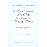 Five Things I’ve Learned About Life from Working in a Nursing Home by Peeks, Ana Lydia, 9781984559975