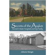 Secrets of the Asylum Norwich State Hospital and My Family by Mangin, Julianne, 9798350909975