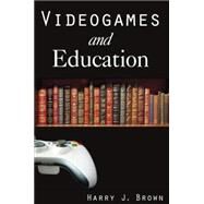 Videogames and Education by Brown,Harry J., 9780765619976