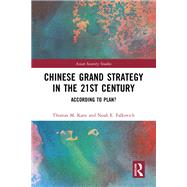 Chinese Grand Strategy in the 21st Century: According to Plan? by Kane; Thomas M., 9781138229976