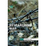 Researching War: Feminist Methods, Ethics and Politics by Wibben; Annick T. R., 9781138919976