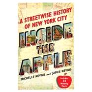 Inside the Apple A Streetwise History of New York City by Nevius, Michelle; Nevius, James, 9781416589976