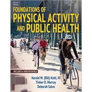 Foundations of Physical Activity and Public Health by Kohl, Harold, III, Ph.D.; Murray, Tinker D., Ph.D.; Salvo, Deborah, Ph.D., 9781492589976