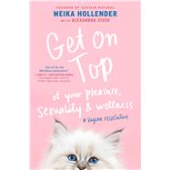 Get on Top Of Your Pleasure, Sexuality & Wellness: A Vagina Revolution by Hollender, Meika; Zissu, Alexandra, 9781501179976