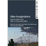 Alien Imaginations Science Fiction and Tales of Transnationalism by Kchler, Ulrike; Maehl, Silja; Stout, Graeme A., 9781501319976