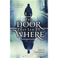 The Door That Led to Where by GARDNER, SALLY, 9780399549977