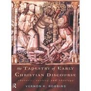 The Tapestry of Early Christian Discourse by Robbins,Vernon K., 9780415139977