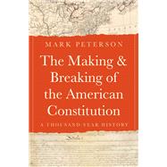 The Making and Breaking of the American Constitution by Mark Peterson, 9780691289977