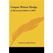 Caspar Wistar Hodge : A Memorial Address (1891) by Patton, Francis Landey, 9781104629977
