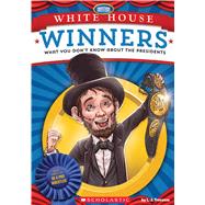 White House Winners: What You Don't Know About the Presidents What You Don't Know About the Presidents by Tracosas, L. J.; Lynch, Josh, 9781338129977