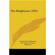 The Brightener by Williamson, Charles Norris; Williamson, Alice Muriel Livingston; De Maris, Walter, 9781437129977