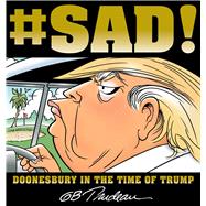 #SAD! Doonesbury in the Time of Trump by Trudeau, G. B., 9781449489977