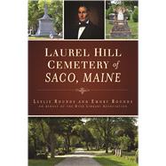 Laurel Hill Cemetery of Saco, Maine by Rounds, Leslie; Rounds, Emory, 9781467139977