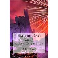 Empire Day, 2013: A Sten Celebration by Cole, Allan, 9781483979977