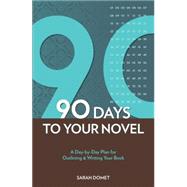 90 Days To Your Novel by Domet, Sarah, 9781582979977