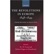 The Revolutions in Europe, 1848-1849 From Reform to Reaction by Evans, R. J. W.; Pogge von Strandmann, Hartmut, 9780199249978