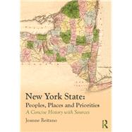 New York State: Peoples, Places, and Priorities: A Concise History with Sources by Reitano; Joanne, 9780415819978