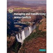 Managing and Transforming Water Conflicts by Jerome Delli Priscoli , Aaron T. Wolf, 9780521129978