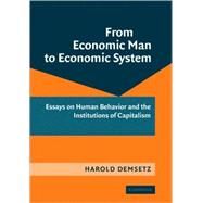 From Economic Man to Economic System: Essays on Human Behavior and the Institutions of Capitalism by Harold Demsetz, 9780521509978