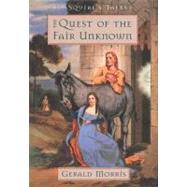Quest of the Fair Unknown by Morris, Gerald, 9780547349978