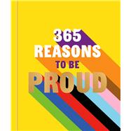 365 Reasons to be Proud A little book of perfect words to celebrate every colour of the rainbow by Unknown, 9780600639978
