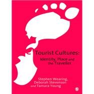 Tourist Cultures : Identity, Place and the Traveller by Stephen Wearing, 9780761949978