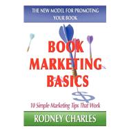 Book Marketing Basics, 10 Simple Marketing Tips That Work by Charles, Rodney; First World Publishing (CRT), 9781421899978