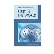 First in the World Community Colleges and America's Future by Brown, Noah J., 9781442209978