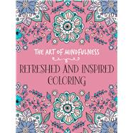 The Art of Mindfulness: Refreshed and Inspired Coloring by Lark Crafts, 9781454709978