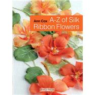 A-z of Silk Ribbon Flowers by Cox, Ann, 9781844489978